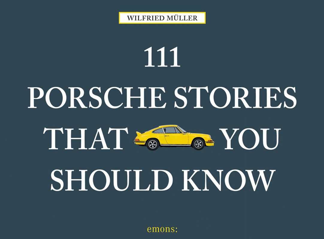 111 Porsche Stories That You Should Know by Wilfried Muller
