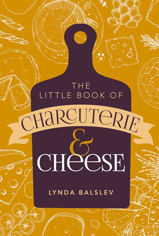 Little Book of Charcuterie and Cheese by Lynda Balslev