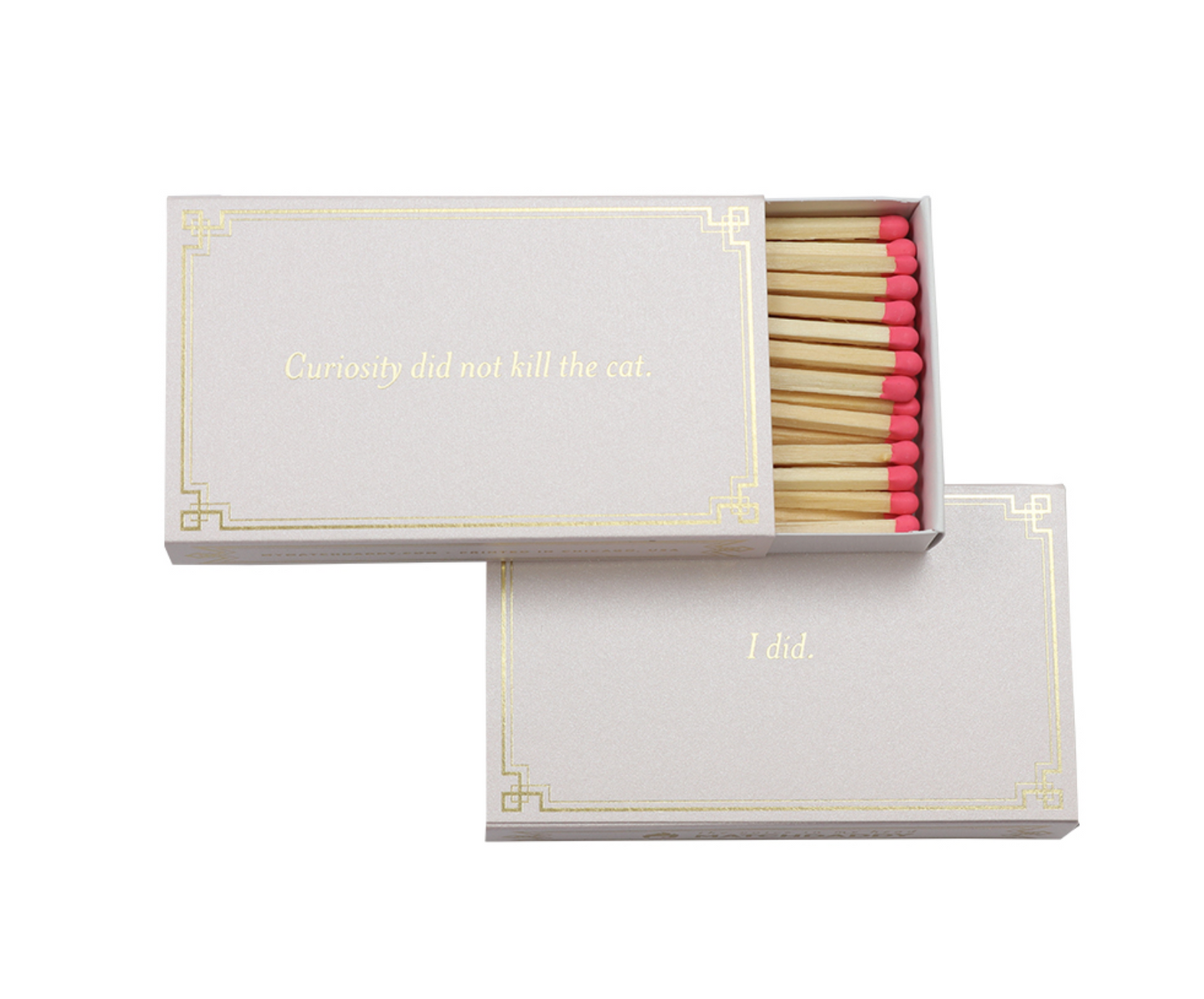 Curiosity Did Not Kill the Cat….I Did (Matches)