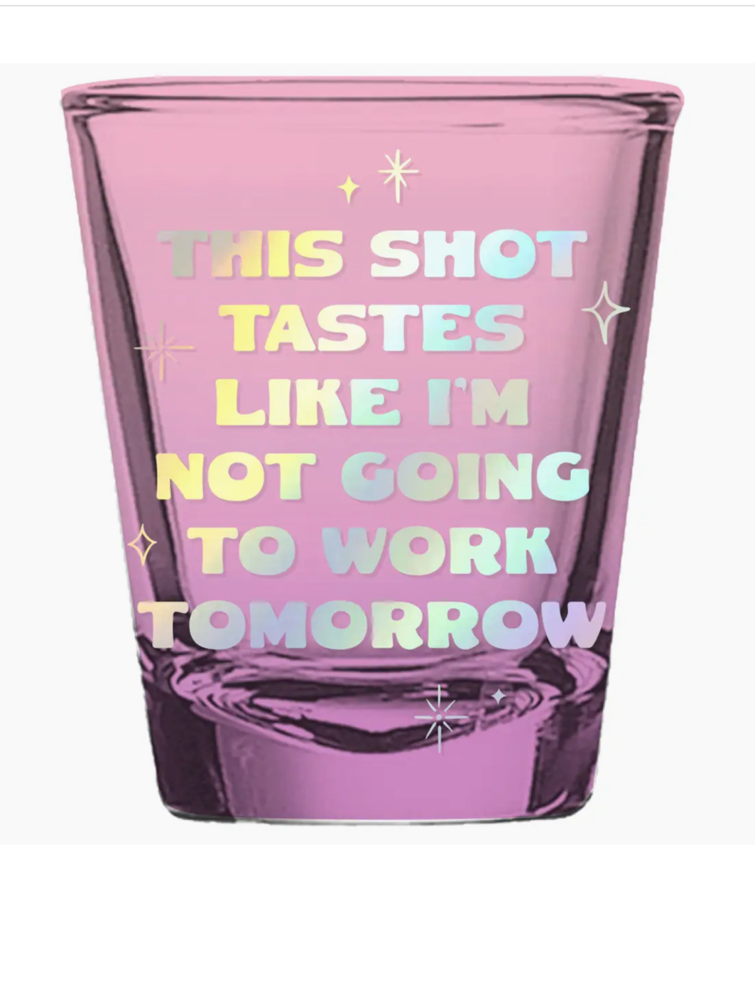 Shot Glass - Tastes Like I'm Not Going To Work