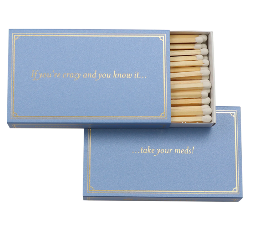 If You’re Crazy and You Know it…Take Your Meds (Matches)