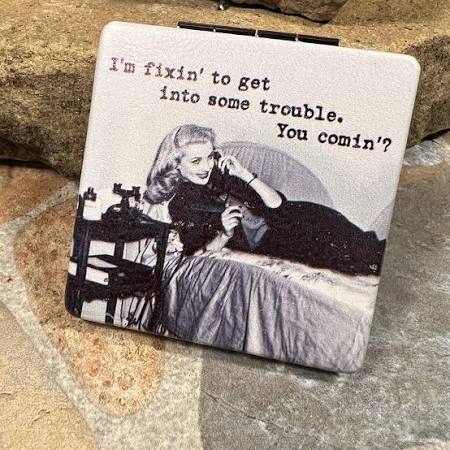 Compact Mirror I'm Fixing To get Into Some Trouble