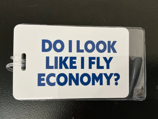 Luggage Tag - “Do I Look Like I Fly Economy?”
