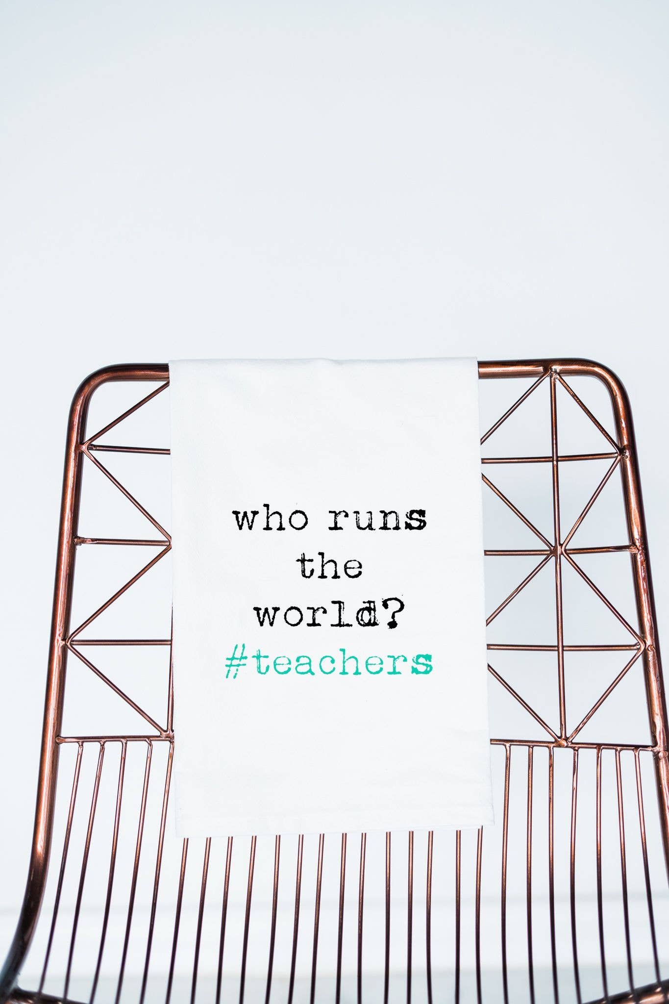 Who Runs the World? #teachers  Tea Towel