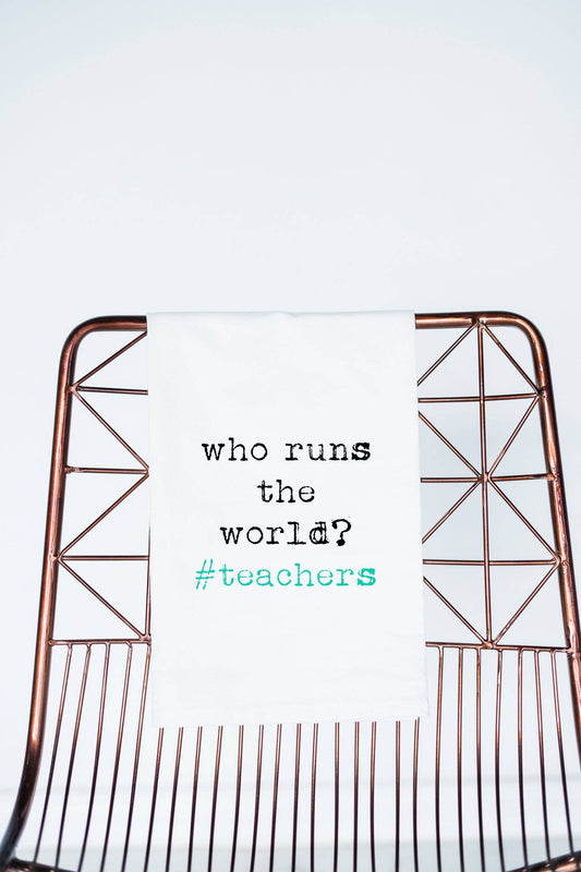 Who Runs the World? #teachers  Tea Towel