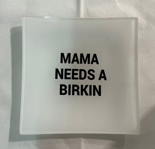 “Mama Needs a New Birkin” Decorative Plate/ Trinket Tray 6” x 6” *** Exclusive to Code Blue***