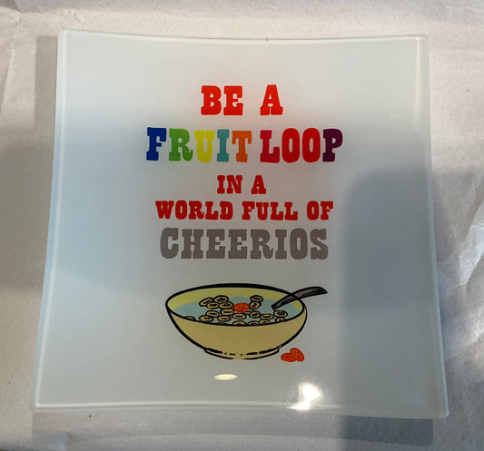 “Be a Fruit Loop” Decorative Plate/ Trinket Tray 6” x 6” *** Exclusive to Code Blue***