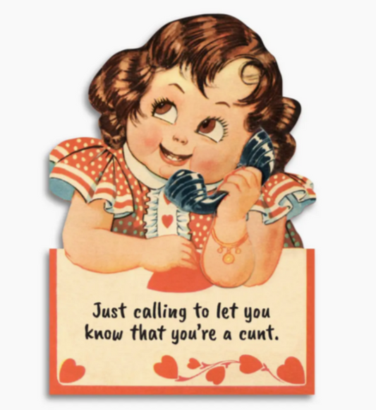 Just Calling to Let You Know You’re a C*nt - Funny Insult Card