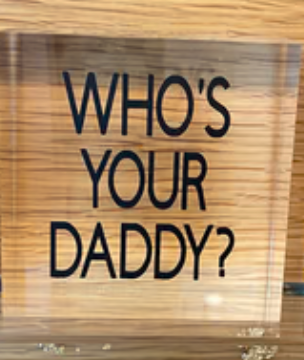Who's Your Daddy? Acrylic Block