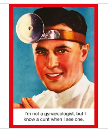 I'm Not a Gynecologist, But I Know a C*nt When I See One- Funny Greeting Card