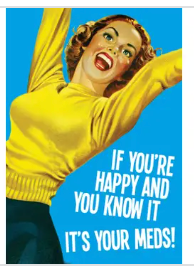 If You're Happy and You Know It, It's Your Meds- Funny Greeting Card