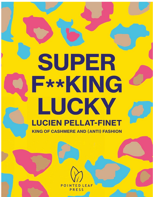 Super F**king Lucky: Lucien Pellat-Finet: King of Cashmere and (Anti) Fashion