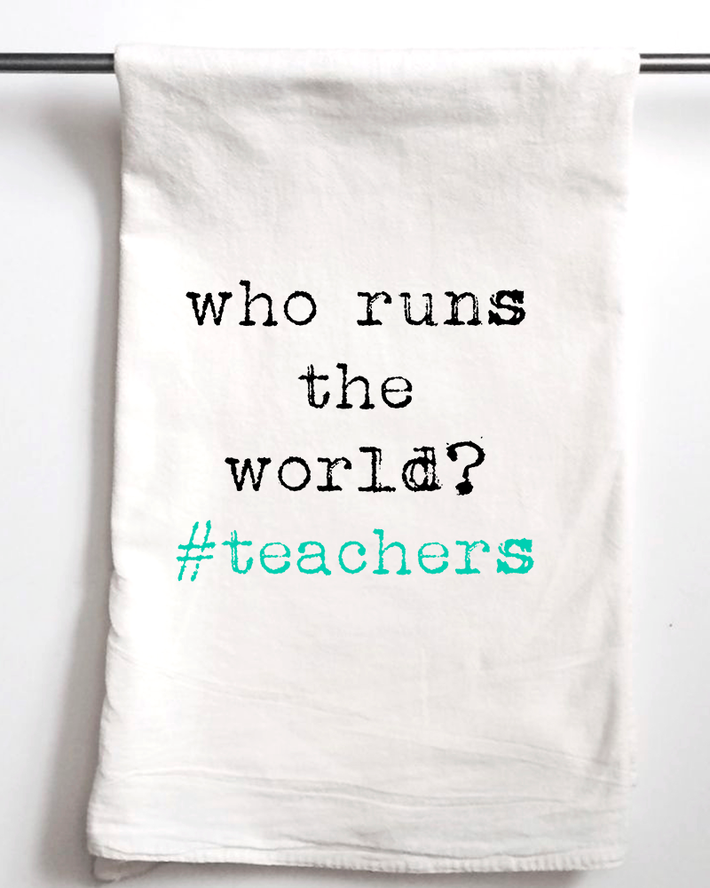 Who Runs the World? #teachers  Tea Towel